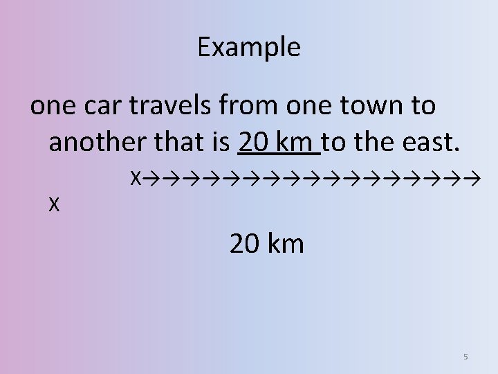 Example one car travels from one town to another that is 20 km to