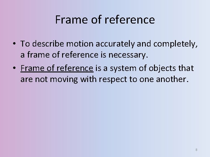 Frame of reference • To describe motion accurately and completely, a frame of reference