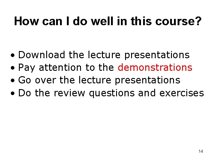 How can I do well in this course? • Download the lecture presentations • How can I do well in this course? • Download the lecture presentations •