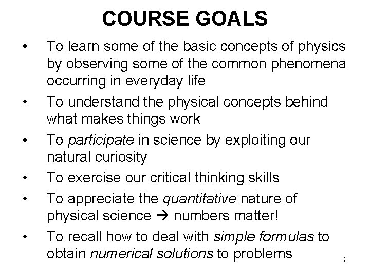 COURSE GOALS • • • To learn some of the basic concepts of physics COURSE GOALS • • • To learn some of the basic concepts of physics