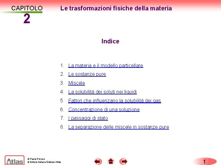 CAPITOLO 2 Le trasformazioni fisiche della materia Indice 1. La materia e il modello