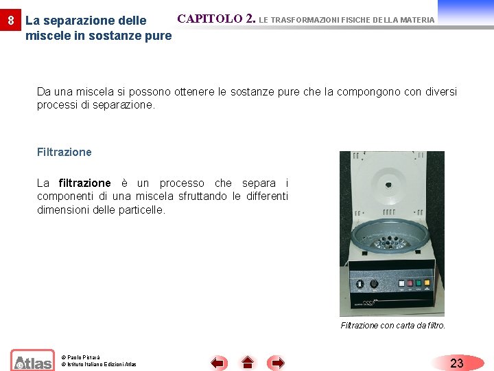 CAPITOLO 2. LE TRASFORMAZIONI FISICHE DELLA MATERIA 8 La separazione delle miscele in sostanze