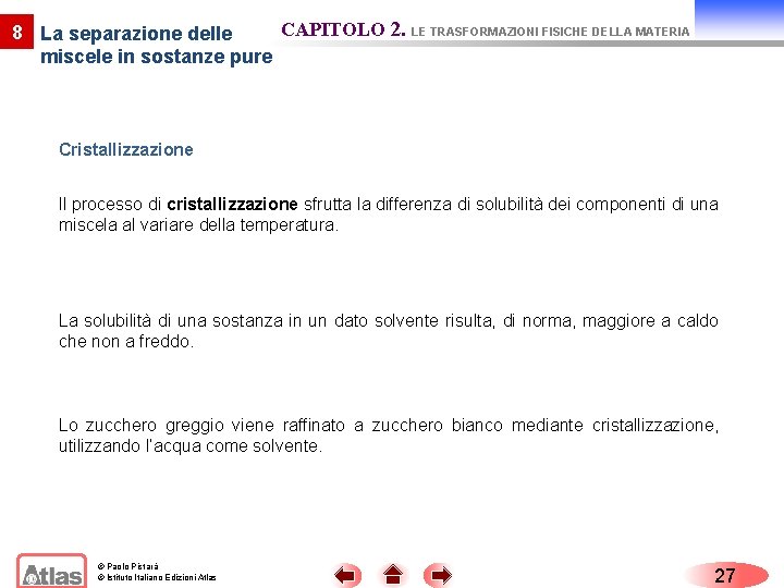 CAPITOLO 2. LE TRASFORMAZIONI FISICHE DELLA MATERIA 8 La separazione delle miscele in sostanze