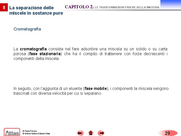 CAPITOLO 2. LE TRASFORMAZIONI FISICHE DELLA MATERIA 8 La separazione delle miscele in sostanze