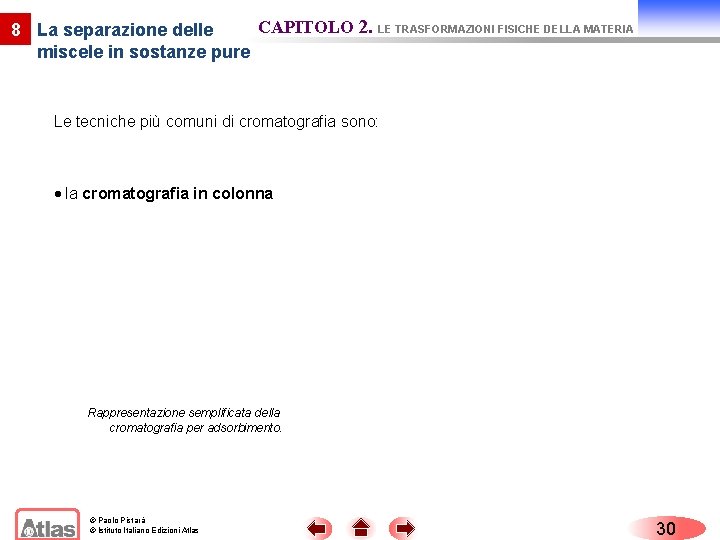 CAPITOLO 2. LE TRASFORMAZIONI FISICHE DELLA MATERIA 8 La separazione delle miscele in sostanze