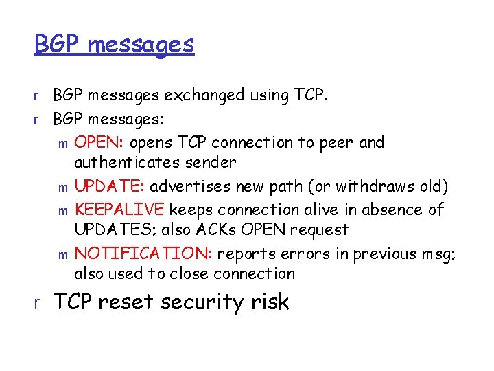 BGP messages r BGP messages exchanged using TCP. r BGP messages: OPEN: opens TCP