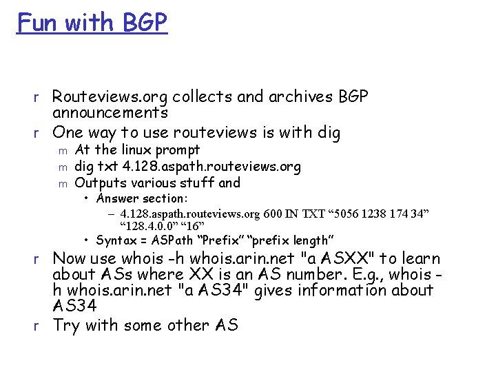 Fun with BGP r Routeviews. org collects and archives BGP announcements r One way