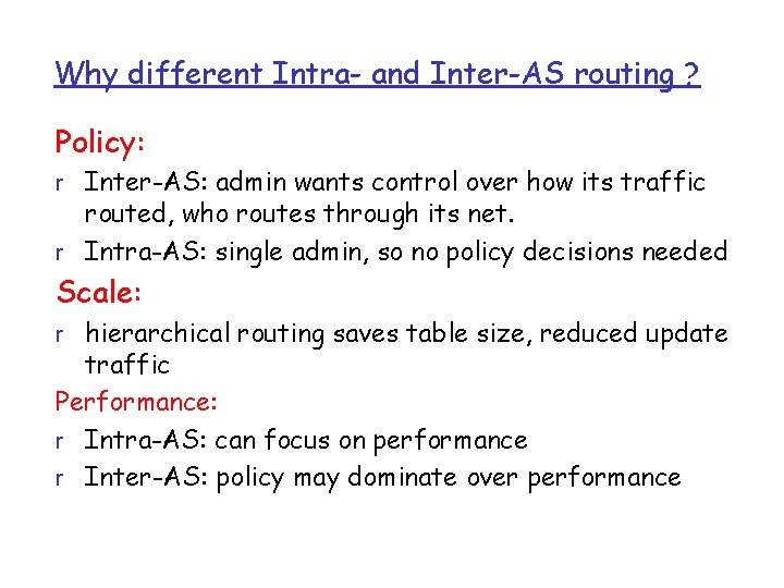 Why different Intra- and Inter-AS routing ? Policy: r Inter-AS: admin wants control over