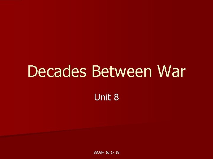 Decades Between War Unit 8 SSUSH 16, 17, 18 