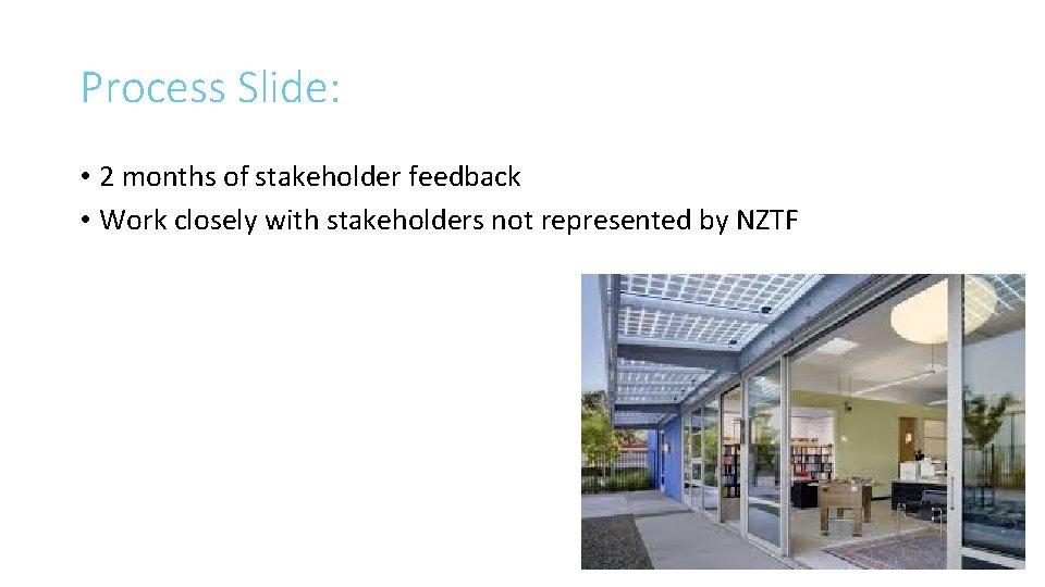Process Slide: • 2 months of stakeholder feedback • Work closely with stakeholders not