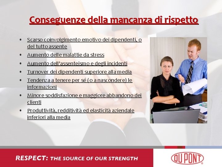 Conseguenze della mancanza di rispetto • Scarso coinvolgimento emotivo dei dipendenti, o del tutto