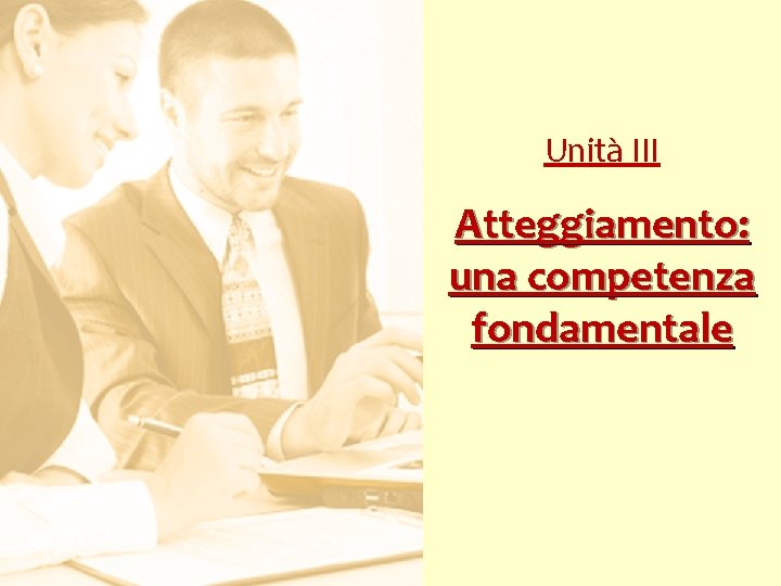 Unità III Atteggiamento: una competenza fondamentale 