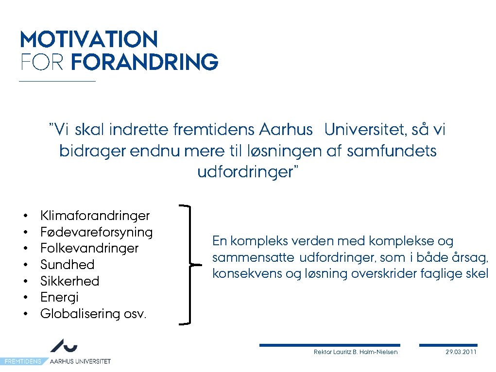 MOTIVATION FORANDRING ”Vi skal indrette fremtidens Aarhus Universitet, så vi bidrager endnu mere til