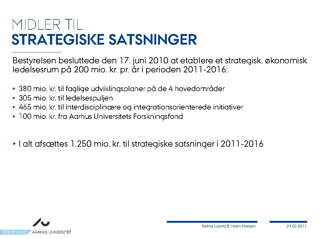 MIDLER TIL STRATEGISKE SATSNINGER Bestyrelsen besluttede den 17. juni 2010 at etablere et strategisk,