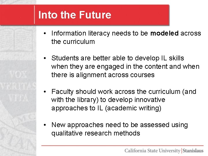Into the Future • Information literacy needs to be modeled across the curriculum •