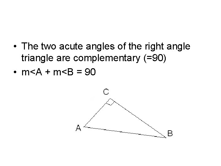  • The two acute angles of the right angle triangle are complementary (=90)