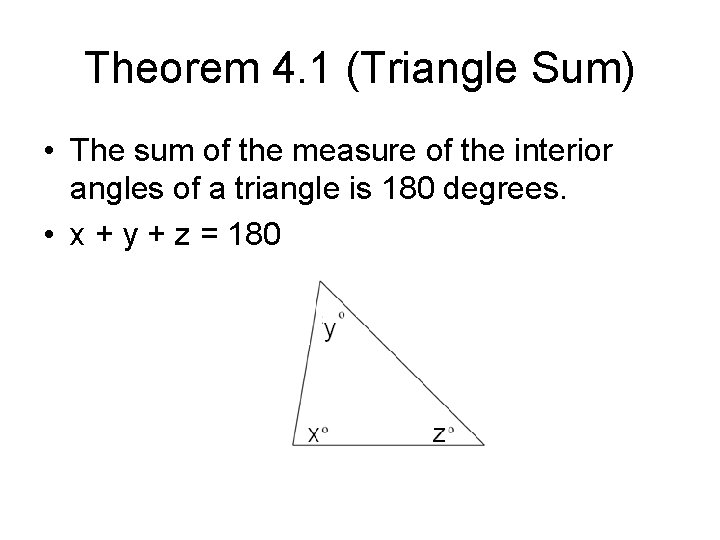 Theorem 4. 1 (Triangle Sum) • The sum of the measure of the interior