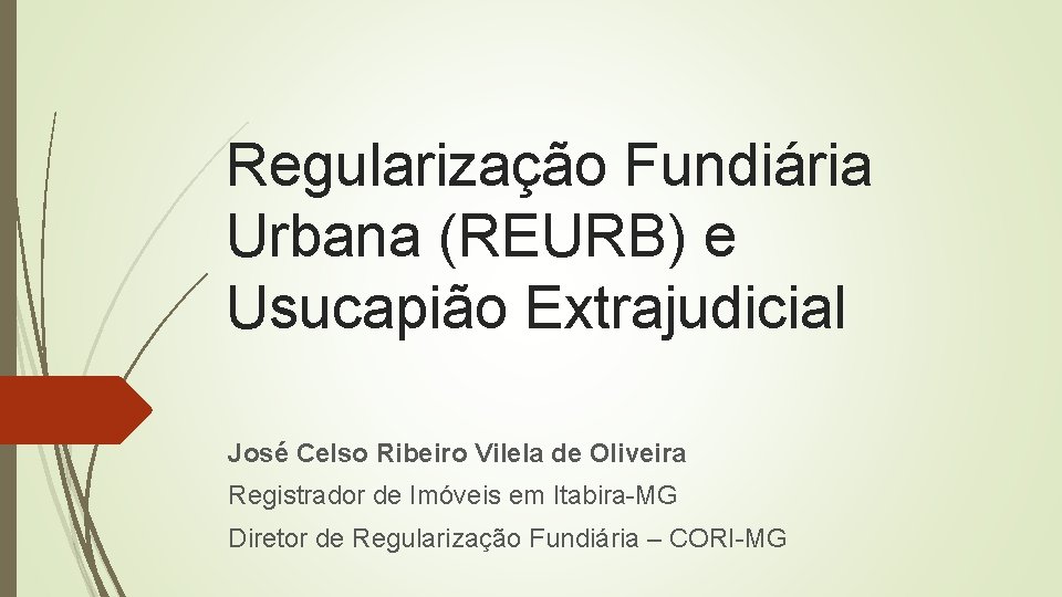 Regularização Fundiária Urbana (REURB) e Usucapião Extrajudicial José Celso Ribeiro Vilela de Oliveira Registrador