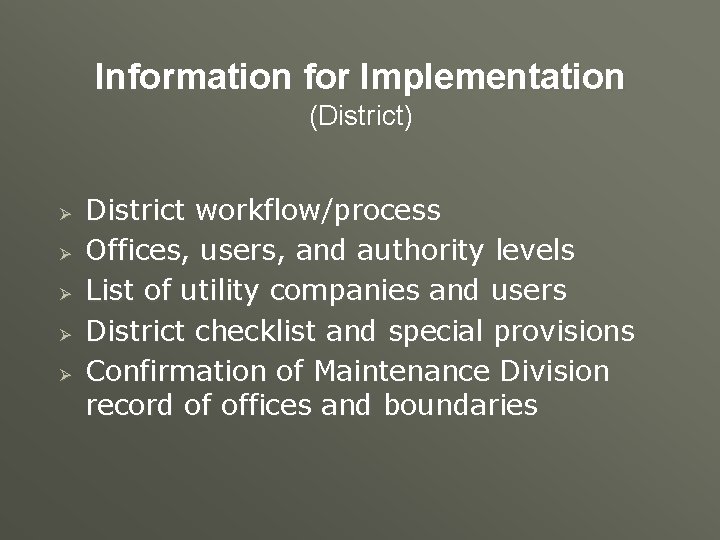 Information for Implementation (District) Ø Ø Ø District workflow/process Offices, users, and authority levels