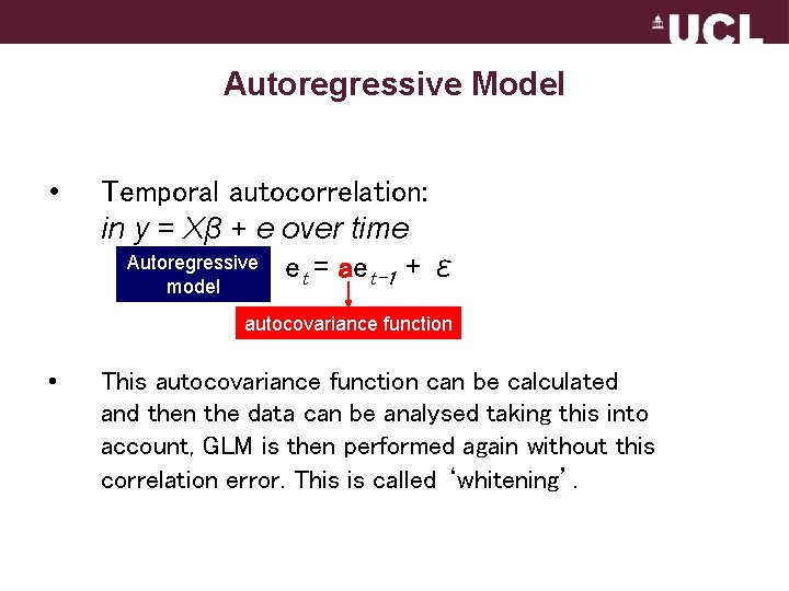 Autoregressive Model • Temporal autocorrelation: in y = Xβ + e over time Autoregressive