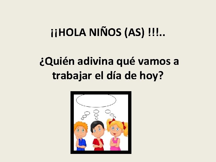 ¡¡HOLA NIÑOS (AS) !!!. . ¿Quién adivina qué vamos a trabajar el día de