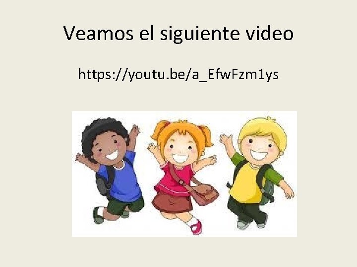 Veamos el siguiente video https: //youtu. be/a_Efw. Fzm 1 ys 