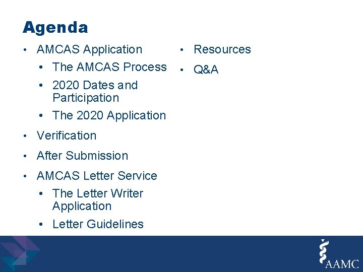 Agenda • AMCAS Application • The AMCAS Process • 2020 Dates and Participation •