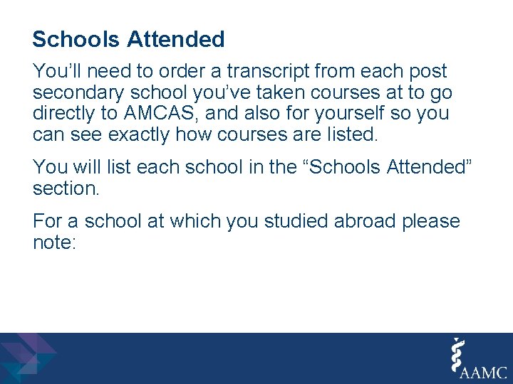 Schools Attended You’ll need to order a transcript from each post secondary school you’ve