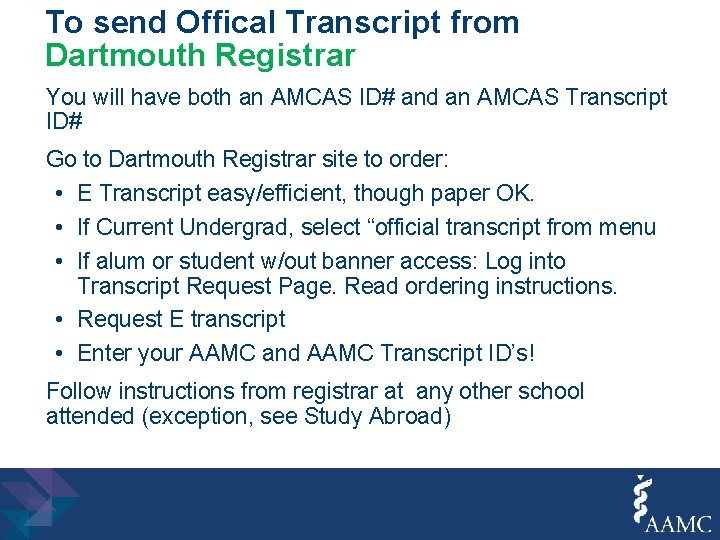 To send Offical Transcript from Dartmouth Registrar You will have both an AMCAS ID#