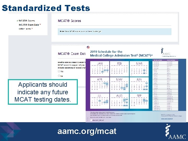 Standardized Tests Applicants should indicate any future MCAT testing dates. aamc. org/mcat 