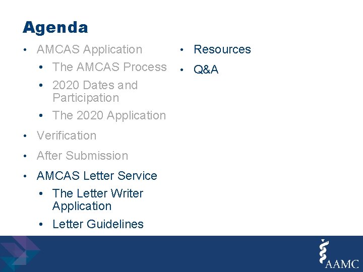 Agenda • AMCAS Application • The AMCAS Process • 2020 Dates and Participation •