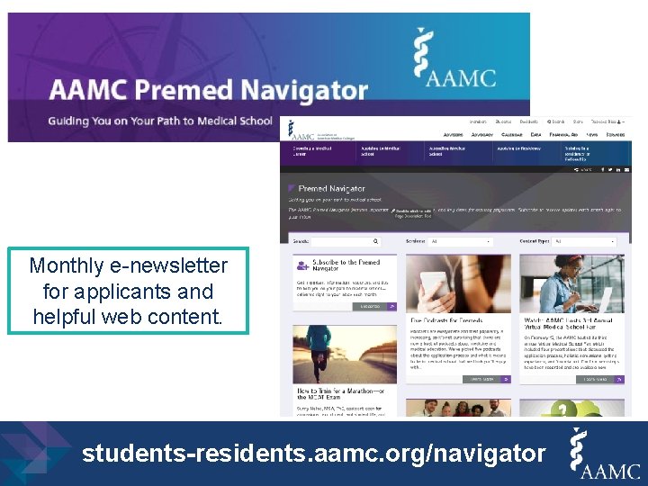 Monthly e-newsletter for applicants and helpful web content. students-residents. aamc. org/navigator 