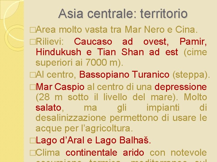 Asia centrale: territorio �Area molto vasta tra Mar Nero e Cina. �Rilievi: Caucaso ad