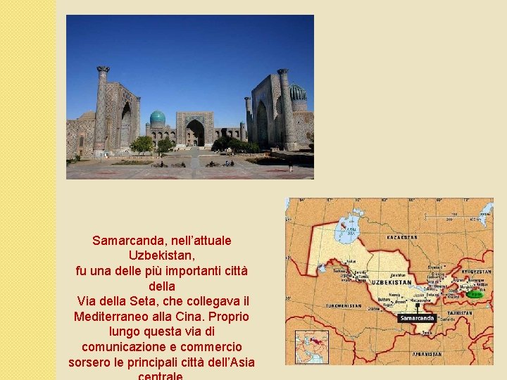 Samarcanda, nell’attuale Uzbekistan, fu una delle più importanti città della Via della Seta, che