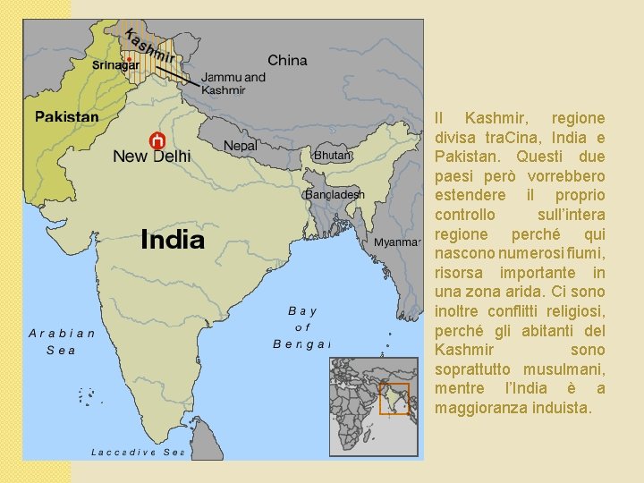 Il Kashmir, regione divisa tra. Cina, India e Pakistan. Questi due paesi però vorrebbero