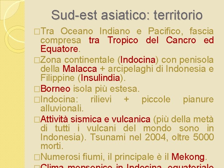 Sud-est asiatico: territorio �Tra Oceano Indiano e Pacifico, fascia compresa tra Tropico del Cancro