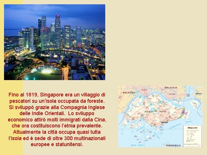 Fino al 1819, Singapore era un villaggio di pescatori su un’isola occupata da foreste.