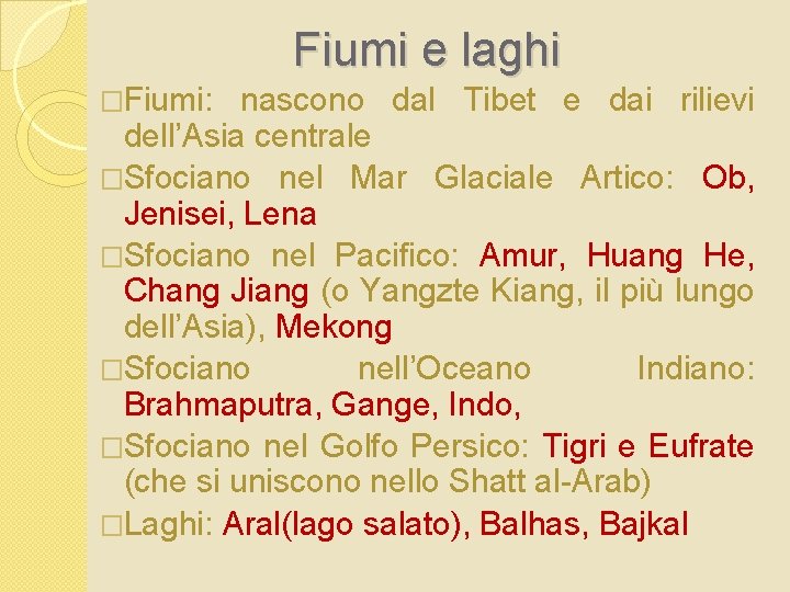 Fiumi e laghi �Fiumi: nascono dal Tibet e dai rilievi dell’Asia centrale �Sfociano nel