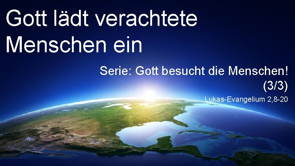 Gott lädt verachtete Menschen ein Serie: Gott besucht die Menschen! (3/3) Lukas-Evangelium 2, 8