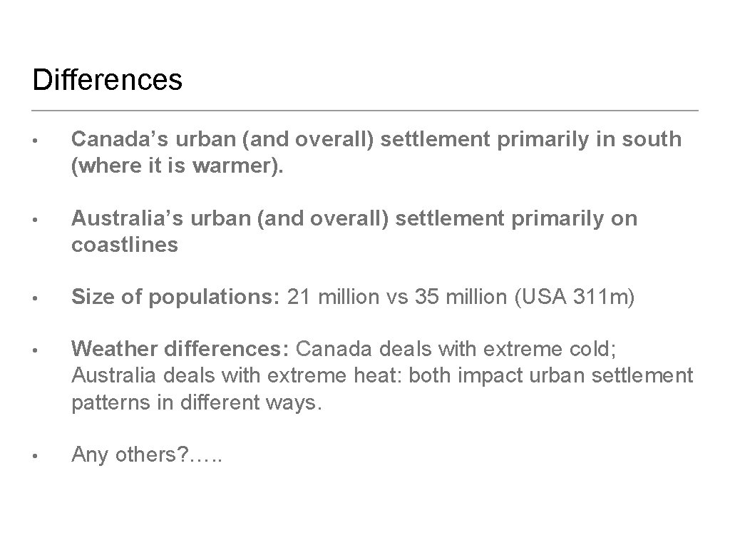 Differences • Canada’s urban (and overall) settlement primarily in south (where it is warmer).