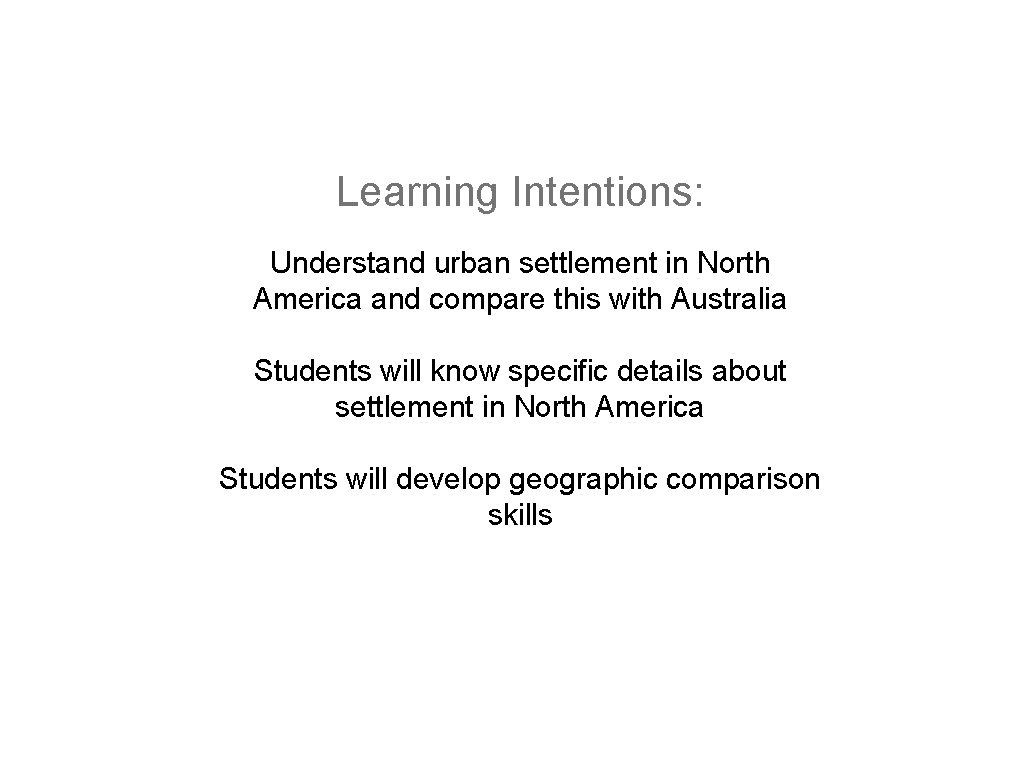 Learning Intentions: Understand urban settlement in North America and compare this with Australia Students