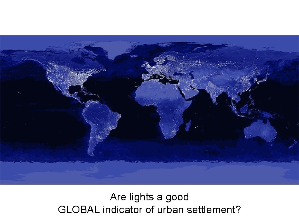 Are lights a good GLOBAL indicator of urban settlement? 