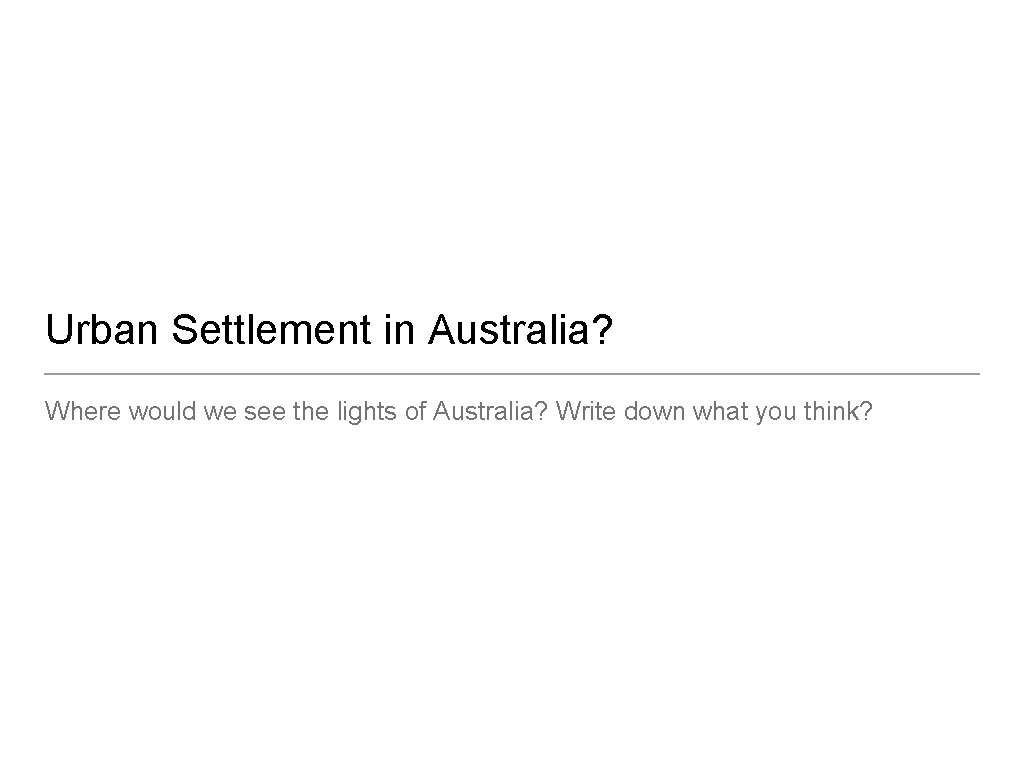 Urban Settlement in Australia? Where would we see the lights of Australia? Write down