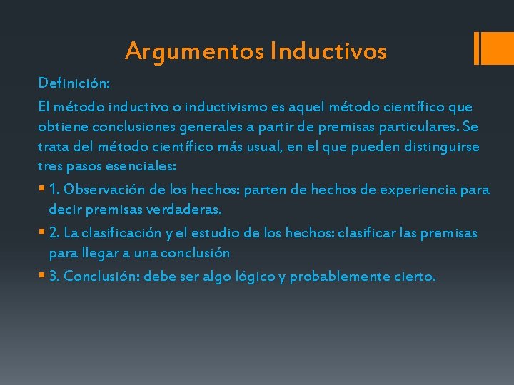 Argumentos Inductivos Definición: El método inductivo o inductivismo es aquel método científico que obtiene