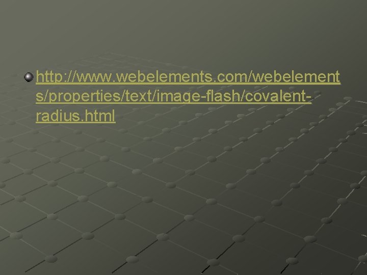 http: //www. webelements. com/webelement s/properties/text/image-flash/covalentradius. html 