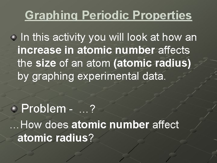 Graphing Periodic Properties In this activity you will look at how an increase in