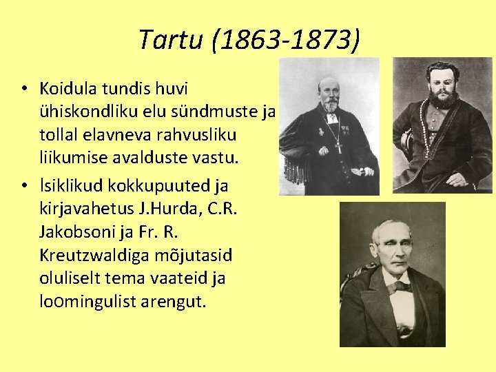 Tartu (1863 -1873) • Koidula tundis huvi ühiskondliku elu sündmuste ja tollal elavneva rahvusliku