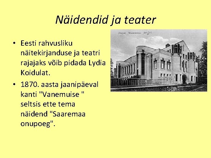 Näidendid ja teater • Eesti rahvusliku näitekirjanduse ja teatri rajajaks võib pidada Lydia Koidulat.