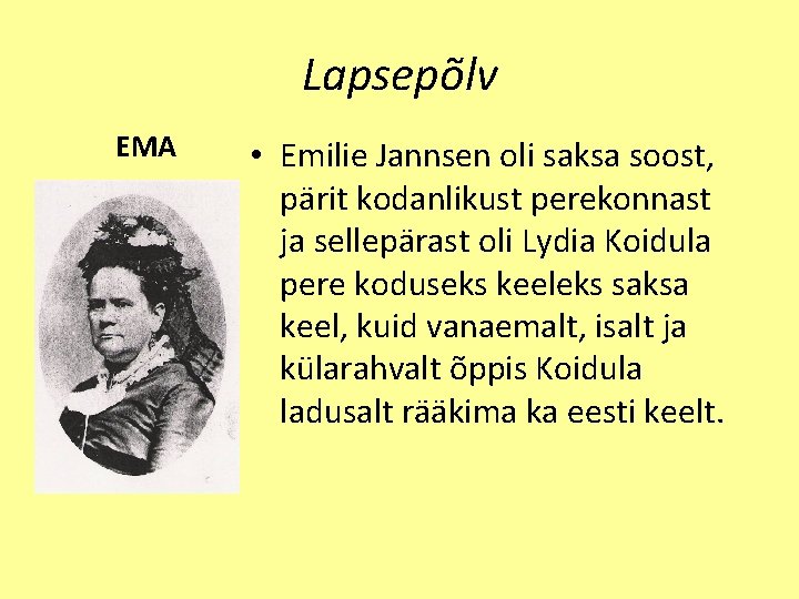 Lapsepõlv EMA • Emilie Jannsen oli saksa soost, pärit kodanlikust perekonnast ja sellepärast oli