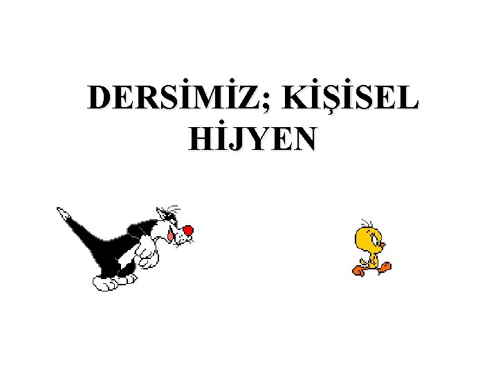 DERSİMİZ; KİŞİSEL HİJYEN 